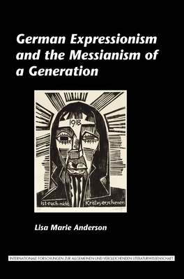 German Expressionism and the Messianism of a Generation - Anderson, Lisa Marie