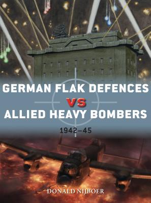German Flak Defences Vs Allied Heavy Bombers: 1942-45 - Nijboer, Donald