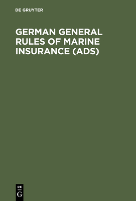 German General Rules of Marine Insurance (Ads): And DTV Hull Clauses 1978 (as Amended in April 1984), Dtv-Disbursement Etc. Clauses 1978, Special Conditions for Cargo (Ads Cargo 1973 - Edition 1984), Special Conditions for Open Policies, DTV Strike... - Pinckernelle, Erdewin (Translated by)