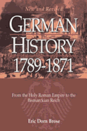 German History 1789-1871: From the Holy Roman Empire to the Bismarckian Reich