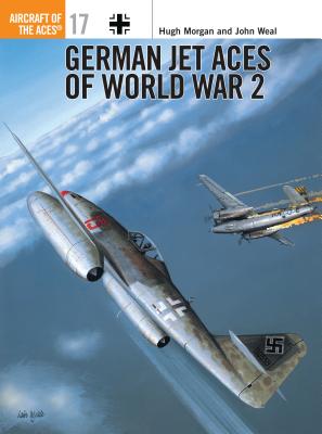 German Jet Aces of World War 2 - Morgan, Hugh, and Weal, John