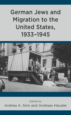 German Jews and Migration to the United States, 1933-1945 - Sinn, Andrea A (Editor), and Heusler, Andreas (Editor)