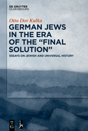 German Jews in the Era of the "Final Solution": Essays on Jewish and Universal History