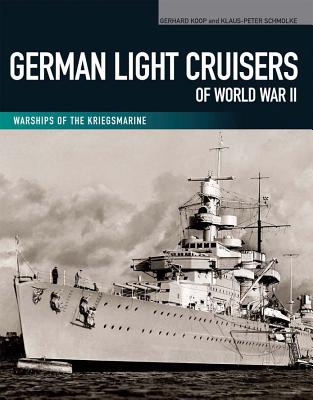 German Light Cruisers of World War II: Emden, Konigsberg, Karlsruhe, Koln, Leipzig, Nurnberg - Koop, Gerhard, and Schmolke, Klaus-Peter