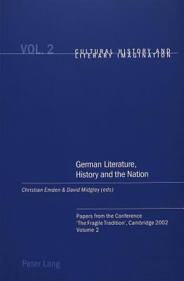 German Literature, History and the Nation: Papers from the Conference 'The Fragile Tradition', Cambridge 2002. Volume 2 - Midgley, David Robin, and Emden, Christian (Editor)