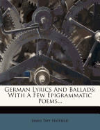 German Lyrics and Ballads: With a Few Epigrammatic Poems