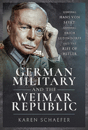 German Military and the Weimar Republic: General Hans von Seekt, General Erich Ludendorff and the Rise of Hitler