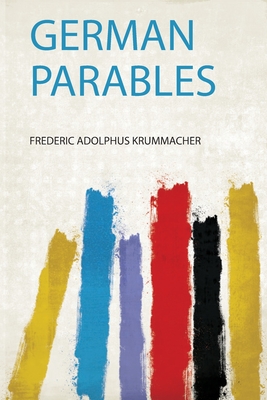 German Parables - Krummacher, Frederic Adolphus (Creator)