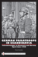 German Paratroops in Scandinavia: Fallschirmj?ger in Denmark and Norway April-June 1940