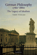 German Philosophy 1760 1860: The Legacy of Idealism