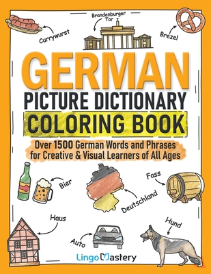German Picture Dictionary Coloring Book: Over 1500 German Words and Phrases for Creative & Visual Learners of All Ages - Lingo Mastery
