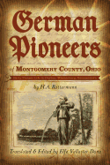 German Pioneers of Montgomery County, Ohio: Early Pioneer Life in Dayton, Miamisburg, Germantown. by H. A. Rattermann