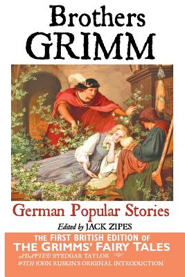 German Popular Stories by the Brothers Grimm - BROTHERS, GRIMM, and Zipes, Jack David (Editor), and Taylor, Edgar (Adapted by)