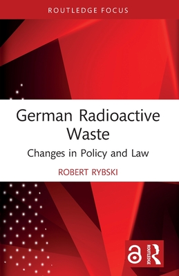 German Radioactive Waste: Changes in Policy and Law - Rybski, Robert