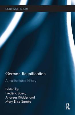German Reunification: A Multinational History - Bozo, Frdric (Editor), and Rdder, Andreas (Editor), and Sarotte, Mary Elise (Editor)