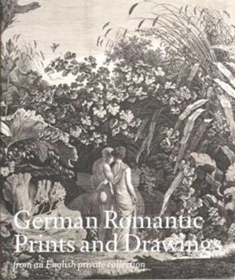 German Romantic Prints and Drawings: From an English Private Collection - Bartrum, Giulia (Editor)