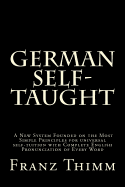 German Self-Taught: A New System Founded on the Most Simple Principles for universal self-tuition with Complete English Pronunciation of Every Word