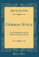 German Style: An Introduction to the Study of German Prose (Classic Reprint)