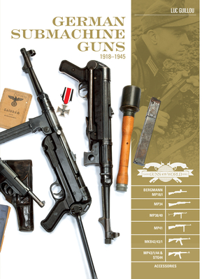 German Submachine Guns, 1918-1945: Bergmann Mp18/I - Mp34/38/40/41 - Mkb42/43/1 - Mp43/1 - Mp44 - Stg44 - Accessories - Guillou, Luc