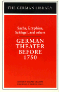 German Theater Before 1750: Sachs, Gryphius, Schlegel, and Others