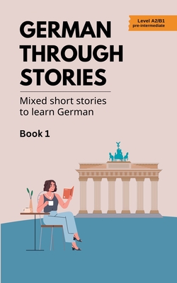 German Through Stories - Mixed Short Stories to Learn German - Book 1 - Veraart, Midas