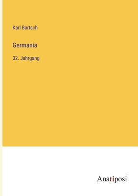 Germania: 32. Jahrgang - Bartsch, Karl