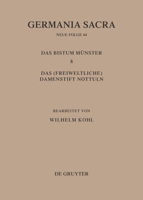 Germania Sacra, Band 44, Die Bist?mer der Kirchenprovinz Kln. Das Bistum M?nster 8. Das (freiweltliche) Damenstift Nottuln - Rckelein, Hedwig (Editor), and Flachenecker, Helmut (Editor)