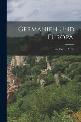 Germanien und Europa. - Arndt, Ernst Moritz