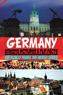 Germany Amazing Pictures & Fun Facts (Kid Kongo Travel The World Series ) - Kongo, Kid