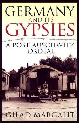 Germany and Its Gypsies: A Post-Auschwitz Ordeal - Margalit, Gilad