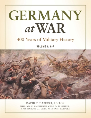 Germany at War: 400 Years of Military History [4 volumes] - Zabecki, David T., PhD. (Editor), and Showalter, Professor Dennis (Foreword by)