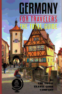 Germany for Travelers. the Total Guide: The Comprehensive Traveling Guide for All Your Traveling Needs.