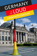 Germany in the Loud Twentieth Century: An Introduction