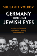 Germany Through Jewish Eyes: A History from the Eighteenth Century to the Present