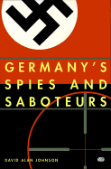 Germany's Spies & Sabateurs: Infiltrating the Allies in World War II
