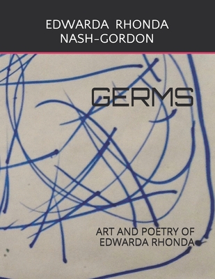 Germs: Art and Poetry of Edwarda Rhonda - Gordon, Hana (Editor), and Nash-Gordon, Edwarda Rhonda