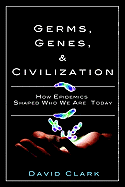 Germs, Genes, & Civilization: How Epidemics Shaped Who We Are Today