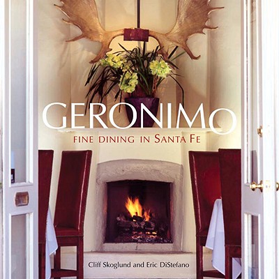 Geronimo: Fine Dining in Santa Fe - Skoglund, Cliff, and DiStefano, Eric