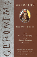 Geronimo: His Own Story: The Autobiography of a Great Patriot Warrior
