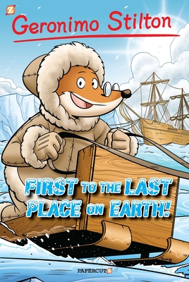 Geronimo Stilton Graphic Novels #18: First to the Last Place on Earth - Stilton, Geronimo