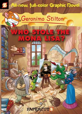 Geronimo Stilton Graphic Novels Vol. 6: Who Stole the Mona Lisa? - Stilton, Geronimo, and Cooper-McGuinness, Nanette (Translated by)