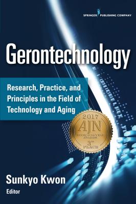 Gerontechnology: Research, Practice, and Principles in the Field of Technology and Aging - Kwon, Sunkyo (Editor)