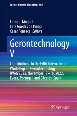 Gerontechnology V: Contributions to the Fifth International Workshop on Gerontechnology, IWoG 2022, November 17-18, 2022, vora, Portugal, and Cceres, Spain - Moguel, Enrique (Editor), and de Pinho, Lara Guedes (Editor), and Fonseca, Csar (Editor)