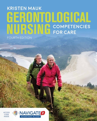 Gerontological Nursing: Competencies for Care: Competencies for Care - Mauk, Kristen L, PhD, RN, Aprn