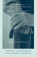 Gerontological Practice for the Twenty-First Century: A Social Work Perspective