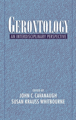 Gerontology: An Interdisciplinary Perspective - Cavanaugh, John C (Editor), and Whitbourne, Susan Krauss (Editor)