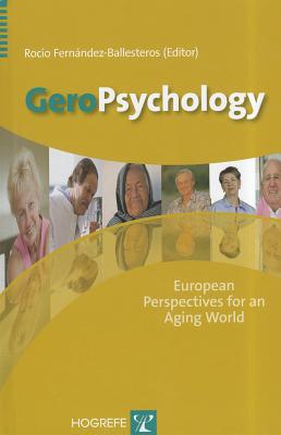 GeroPsychology: European Perspectives for an Aging World - Fernandez-Ballesteros, Rocio, Professor (Editor)