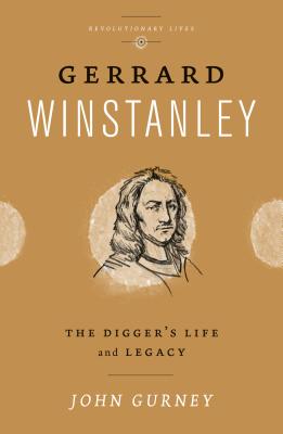 Gerrard Winstanley: The Digger's Life and Legacy - Gurney, John