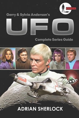 Gerry and Sylvia Anderson's UFO: Complete Series Guide: Collector's Edition - Sherlock, Toni, and Sherlock, Adrian