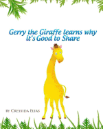 Gerry the Giraffe Learns Why it's Good to Share: In Color, Book 1 of The Safari Children's Books on Good Behavior